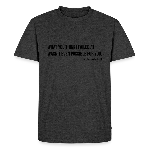 You Think I Failed (Black Text) - heather anthracite