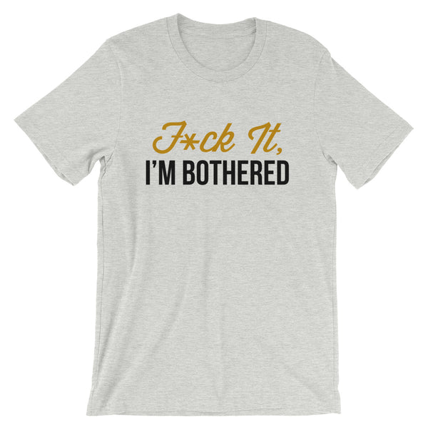 F*ck It, I'm Bothered (Light) Men's T-Shirt