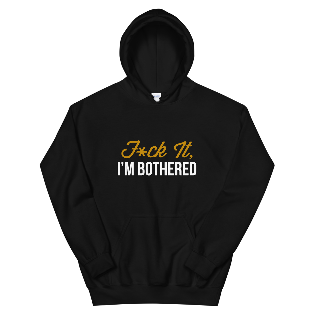 F*ck It, I'm Bothered (Black) Hoodie
