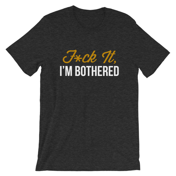 F*ck It, I'm Bothered (Dark) Men's T-Shirt