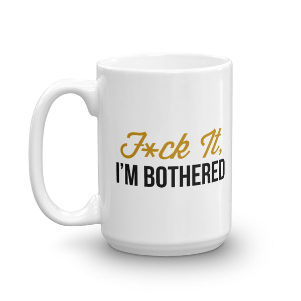 F*ck It, I'm Bothered Mug