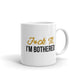 F*ck It, I'm Bothered Mug