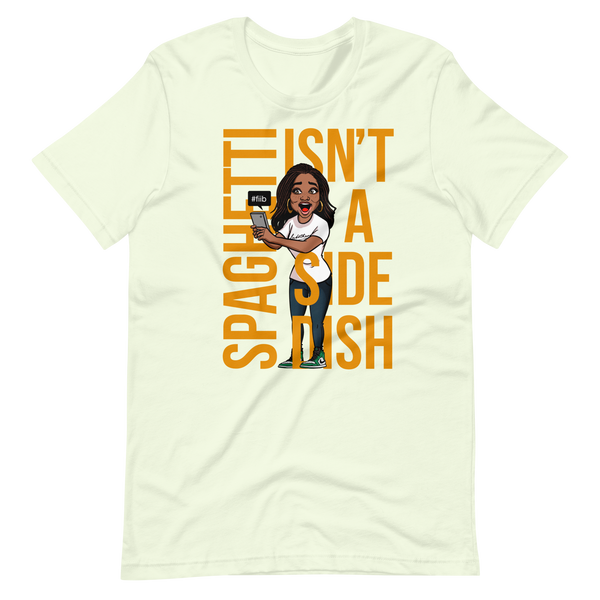 Spaghetti Isn't A Side Dish T-Shirt