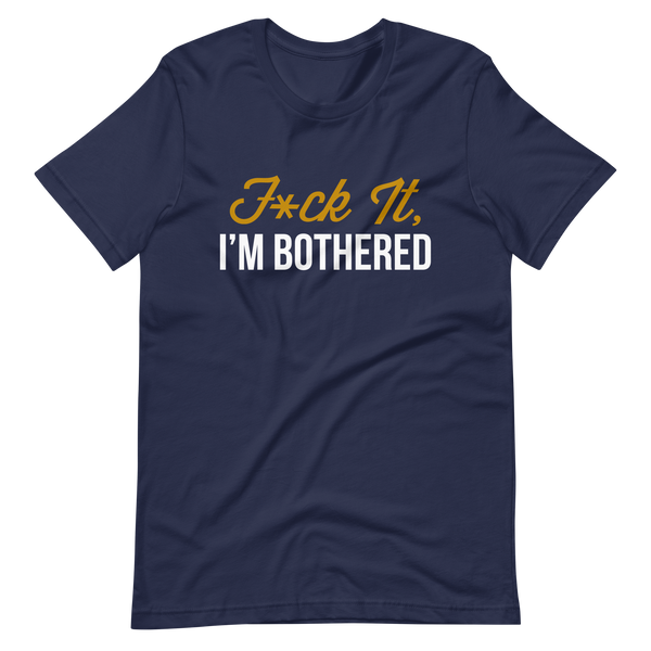 F*ck It, I'm Bothered (Dark) Men's T-Shirt