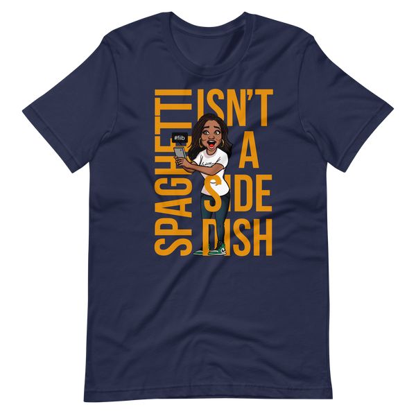 Spaghetti Isn't A Side Dish T-Shirt