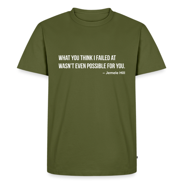 You Think I Failed (White Text) - khaki green 