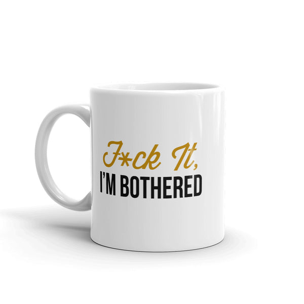 F*ck It, I'm Bothered Mug