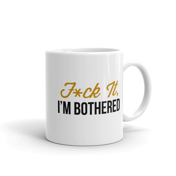 F*ck It, I'm Bothered Mug