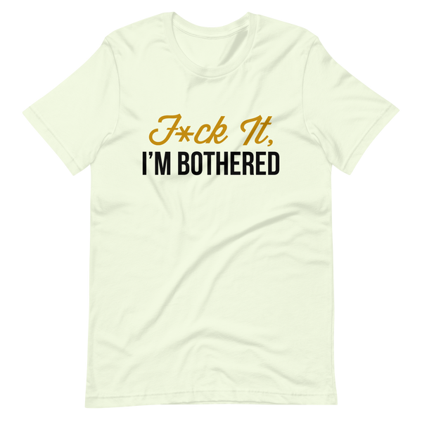 F*ck It, I'm Bothered (Light) Men's T-Shirt
